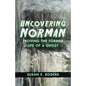 Uncovering Norman: Proving the Former Life of a Ghost - Paperback