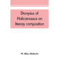 Dionysius of Halicarnassus On literary composition, being the Greek text of the De compositione verborum - Paperback