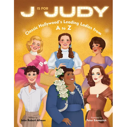J Is for Judy: Classic Hollywood's Leading Ladies from A to Z - Hardcover