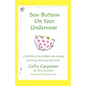 Sew Buttons on Your Underwear: A Collection of My Mother's Non-Sensical, But Always Comical Quirky Quotes. - Paperback