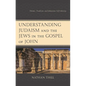 Understanding Judaism and the Jews in the Gospel of John: Polemic, Tradition, and Johannine Self-Identity - Hardcover