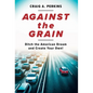 Against the Grain: Ditch the American Dream and Create Your Own! - Hardcover