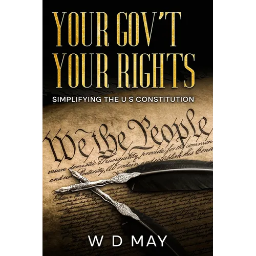 Your Gov't Your Rights; Simplifying the U S Constitution - Paperback