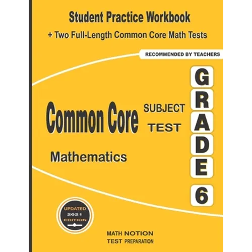 Common Core Subject Test Mathematics Grade 6: Student Practice Workbook + Two Full-Length Common Core Math Tests - Paperback