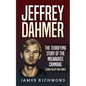 Jeffrey Dahmer: The Terrifying Story of the Milwaukee Cannibal (Serial Killer True Crime) - Paperback