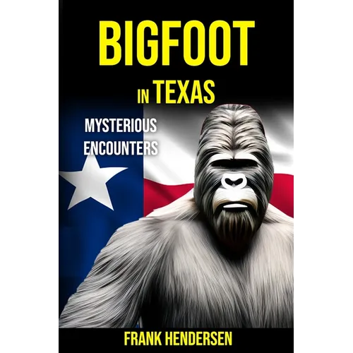 Bigfoot in Texas: Mysterious Encounters - Paperback