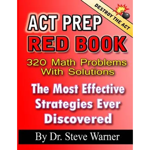 ACT Prep Red Book - 320 Math Problems With Solutions: The Most Effective Strategies Ever Discovered - Paperback