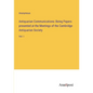 Antiquarian Communications: Being Papers presented at the Meetings of the Cambridge Antiquarian Society: Vol. I - Paperback