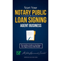 Start Your Notary Public & Loan Signing Agent Business: The Insiders Guide to Starting a Six-Figure Notary Side Hustle (All State Requirements Include - Hardcover