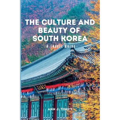 The Culture and Beauty of South Korea: A Travel Guide - Paperback