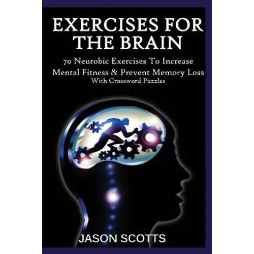 Exercise for the Brain: 70 Neurobic Exercises to Increase Mental Fitness & Prevent Memory Loss (with Crossword Puzzles) - Paperback