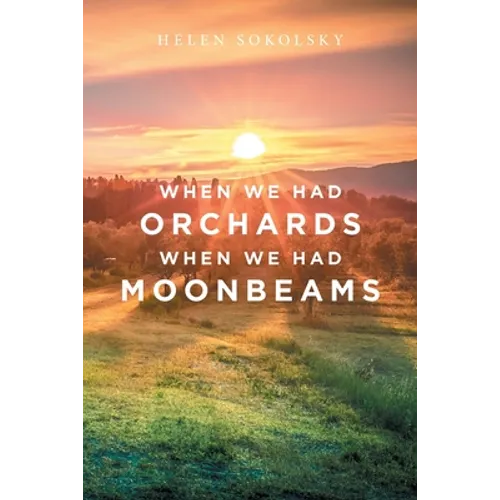 When We Had Orchards When We Had Moonbeams - Paperback