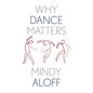 Why Dance Matters - Hardcover
