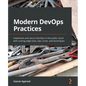 Modern DevOps Practices: Implement and secure DevOps in the public cloud with cutting-edge tools, tips, tricks, and techniques - Paperback