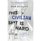 This Civilian Sh*t is Hard: From the Cockpit, Cubicle, and Beyond - Hardcover