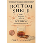 Bottom Shelf: How a Forgotten Brand of Bourbon Saved One Man's Life - Hardcover