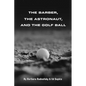 The Barber, the Astronaut, and the Golf Ball - Paperback