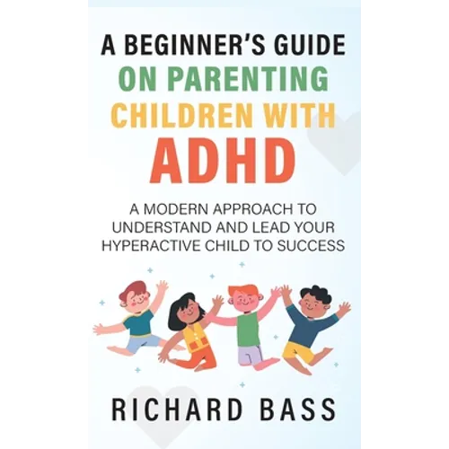 A Beginner's Guide on Parenting Children with ADHD - Hardcover