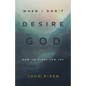When I Don't Desire God: How to Fight for Joy (Redesign) - Paperback