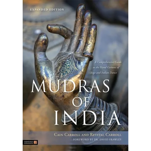 Mudras of India: A Comprehensive Guide to the Hand Gestures of Yoga and Indian Dance - Paperback