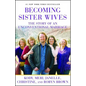 Becoming Sister Wives: The Story of an Unconventional Marriage - Paperback