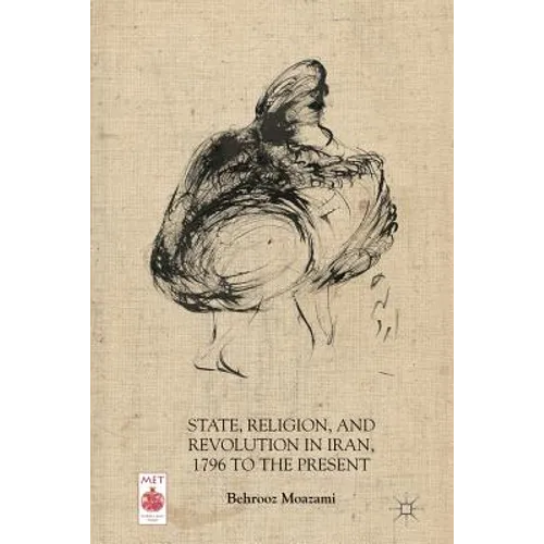 State, Religion, and Revolution in Iran, 1796 to the Present - Paperback