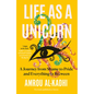 Life as a Unicorn: A Journey from Shame to Pride and Everything in Between - Hardcover