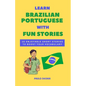 Learn Brazilian Portuguese With Fun Stories: 10 Enjoyable Short Stories To Boost Your Vocabulary - Paperback
