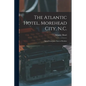The Atlantic Hotel, Morehead City, N.C.: Open From June First to October - Paperback