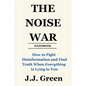 The Noise War: How to Fight Disinformation and Find the Truth When Everything Is Lying to You - Paperback