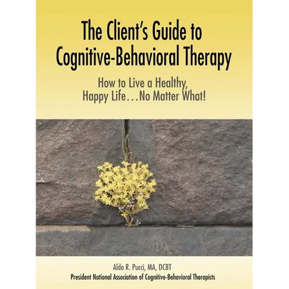 The Client's Guide to Cognitive-Behavioral Therapy: How to Live a Healthy, Happy Life...No Matter What! - Paperback