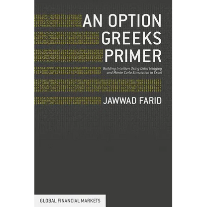 An Option Greeks Primer: Building Intuition with Delta Hedging and Monte Carlo Simulation Using Excel - Hardcover