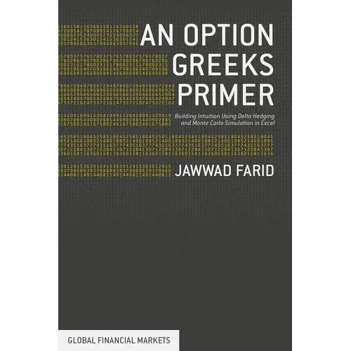 An Option Greeks Primer: Building Intuition with Delta Hedging and Monte Carlo Simulation Using Excel - Hardcover