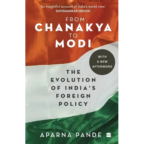 From Chanakya to Modi: Evolution of India's Foreign Policy - Paperback