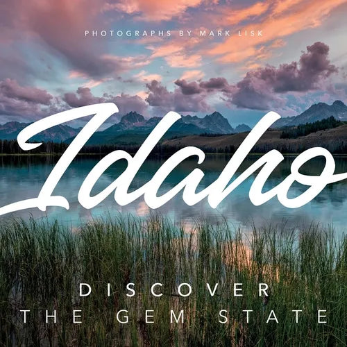 Idaho: Discover the Gem State: A Nature Photography Collection - Hardcover