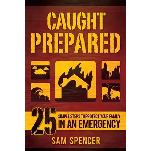 Caught Prepared: 25 Simple Steps to Protect Your Family in an Emergency - Paperback