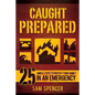 Caught Prepared: 25 Simple Steps to Protect Your Family in an Emergency - Paperback