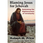 Blaming Jesus for Jehovah: Rethinking the Righteousness of Christianity - Paperback