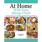 At Home With Your Allergy Chefs: Cooking Up Gluten-free and Allergy-Friendly Meals Everyone Will Enjoy - Paperback