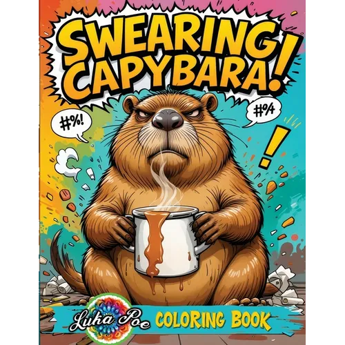 Swearing Capybara Coloring Book: A Funny Adult Coloring Book With Cuss Word Animal Pages for Stress Relief and Relaxation. Perfect Explicit Humor Gift - Paperback