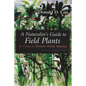 A Naturalist's Guide to Field Plants: An Ecology for Eastern North America - Paperback