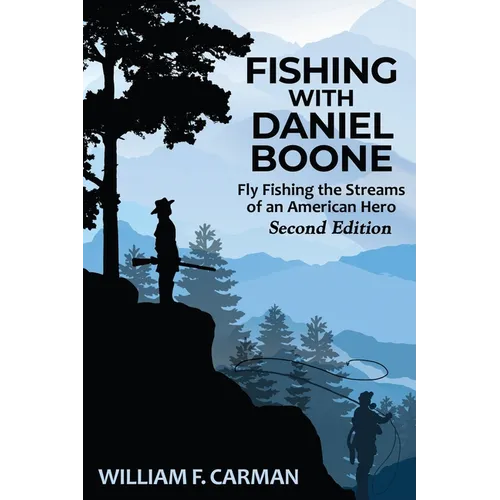 Fishing with Daniel Boone: Fly Fishing the Streams of an American Hero - Paperback