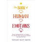 The Book of Human Emotions: From Ambiguphobia to Umpty -- 154 Words from Around the World for How We Feel - Hardcover