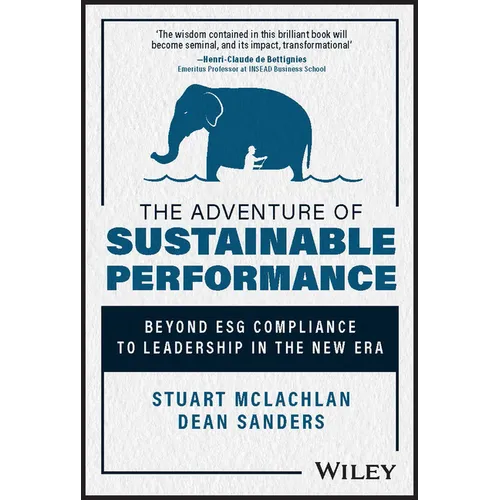 The Adventure of Sustainable Performance: Beyond Esg Compliance to Leadership in the New Era - Hardcover