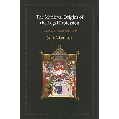 The Medieval Origins of the Legal Profession: Canonists, Civilians, and Courts - Paperback
