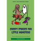 Creepy Stories for Little Monsters: Terrifying tales of ghosts, zombies and curses - Paperback