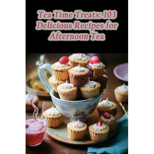Tea Time Treats: 103 Delicious Recipes for Afternoon Tea - Paperback