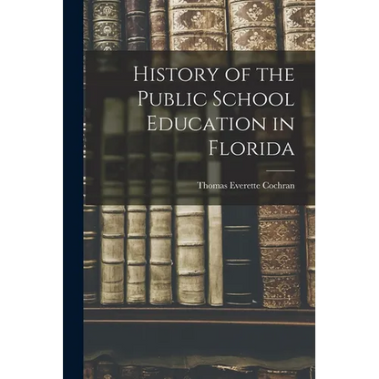 History of the Public School Education in Florida - Paperback