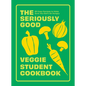 The Seriously Good Veggie Student Cookbook: 80 Easy Recipes to Make Sure You Don't Go Hungry - Paperback