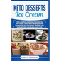 Keto Desserts Ice Cream: Fast and Easy Delicius Recipes for Ice Cream, Good and Healthy Eating, Dessert for Any Occasion, Weight Loss, Dietcalories, L - Paperback